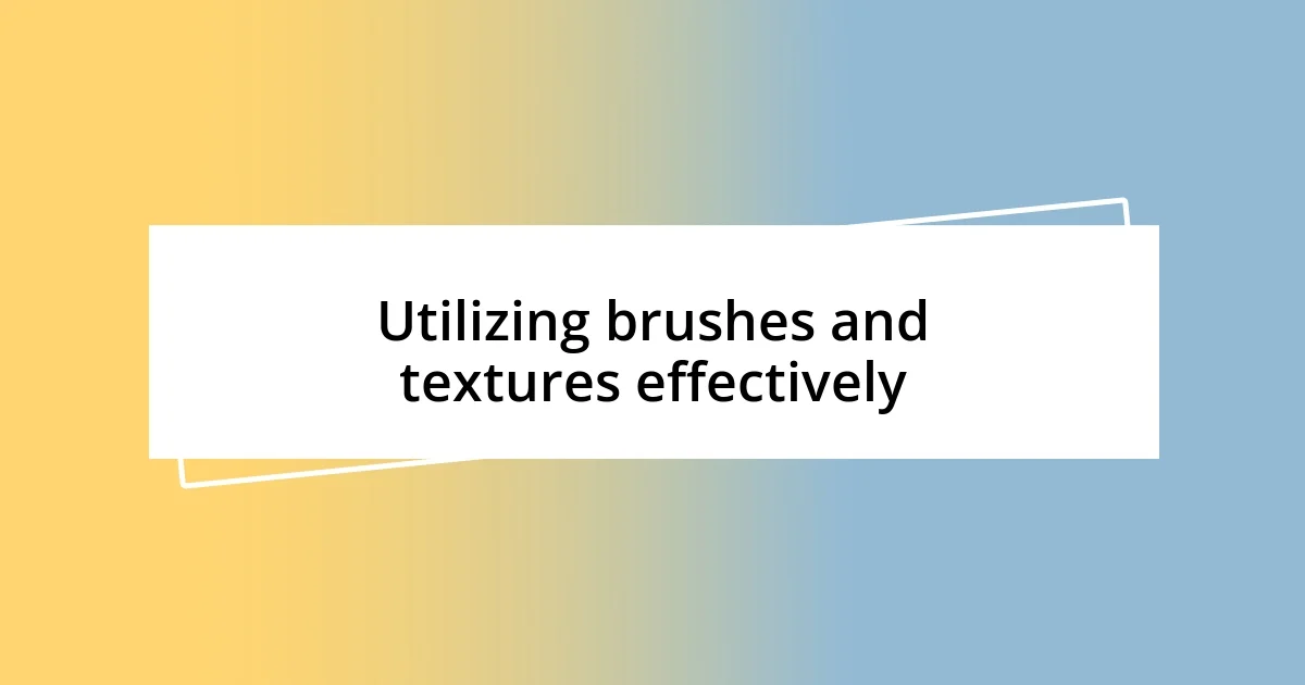 Utilizing brushes and textures effectively