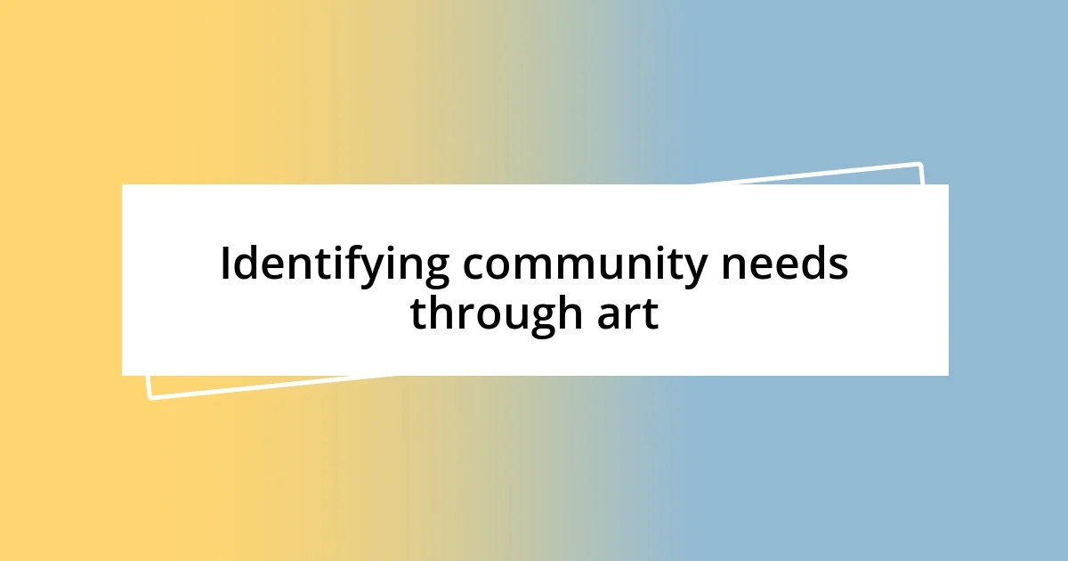 Identifying community needs through art