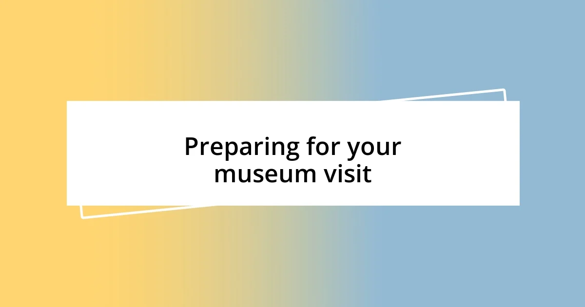 Preparing for your museum visit