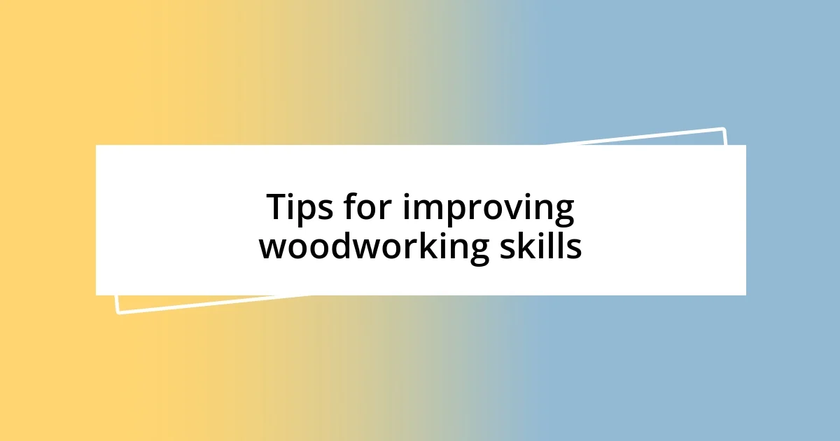 Tips for improving woodworking skills