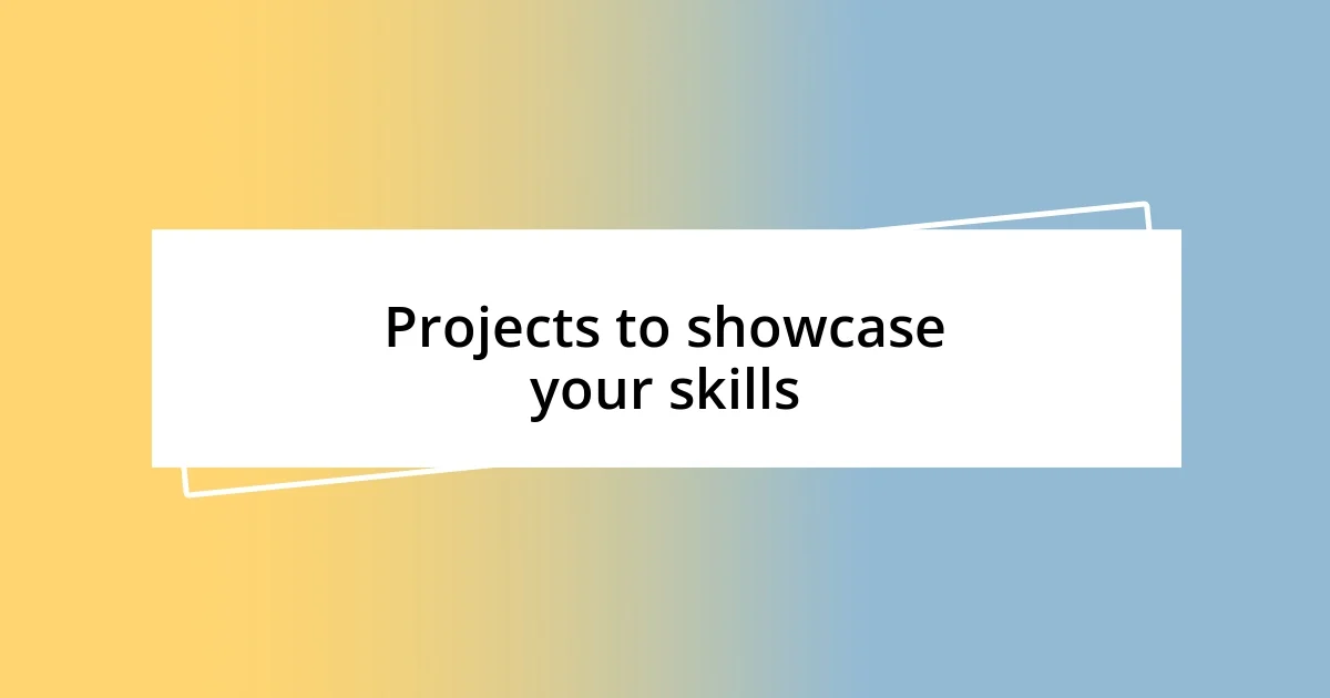 Projects to showcase your skills