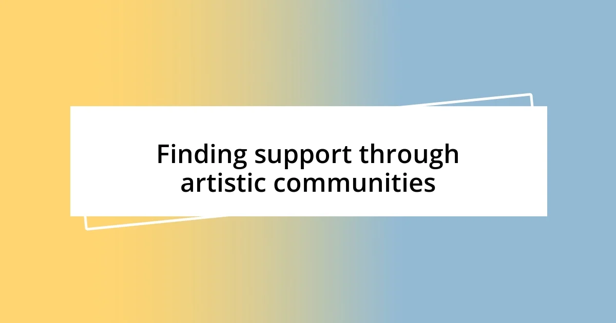 Finding support through artistic communities