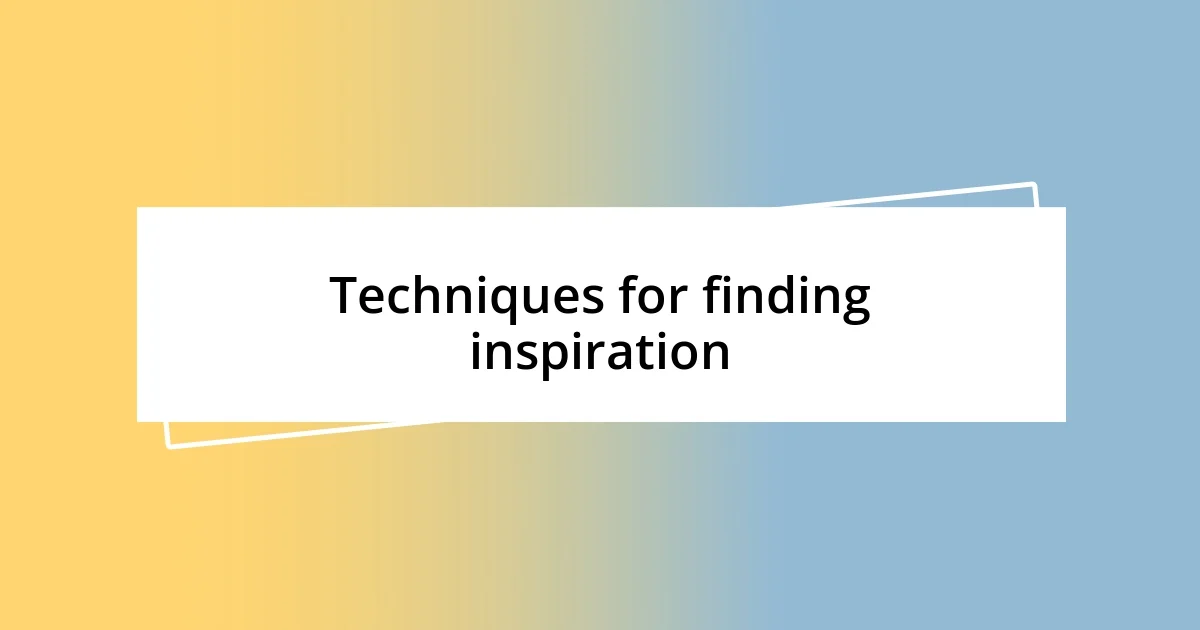 Techniques for finding inspiration