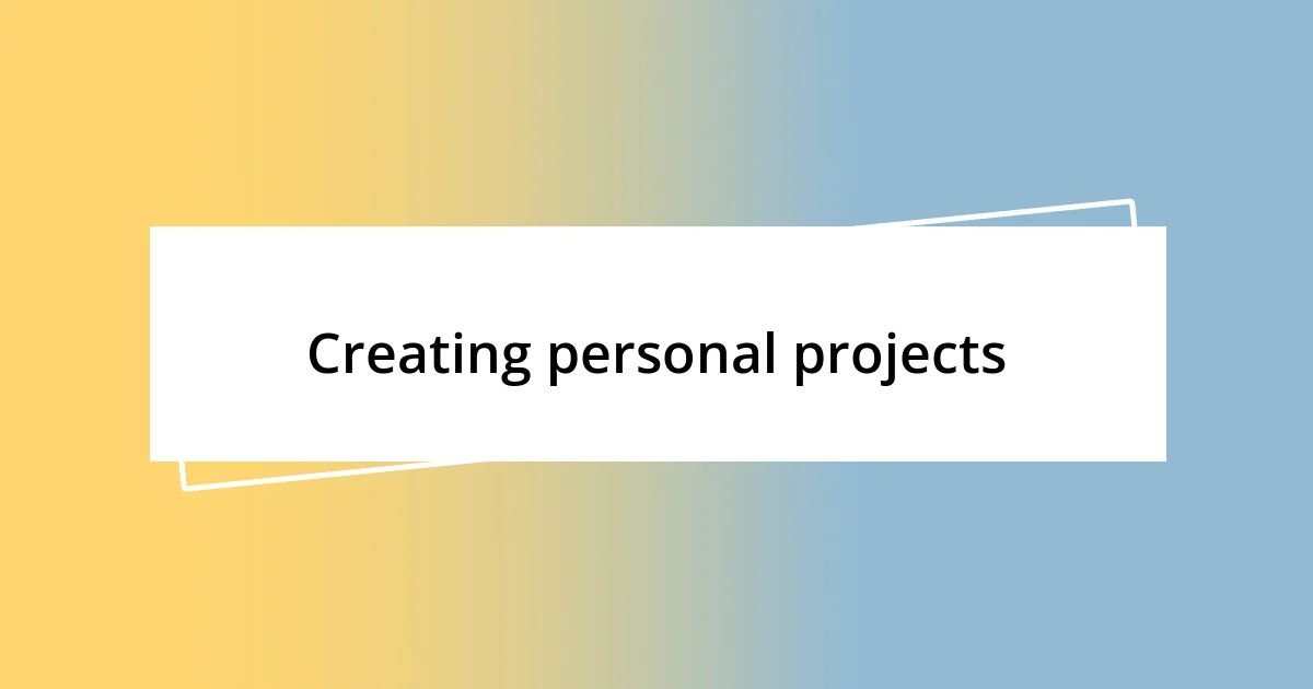 Creating personal projects