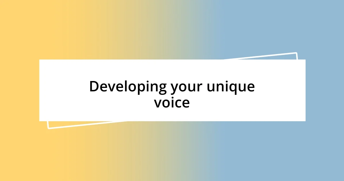 Developing your unique voice