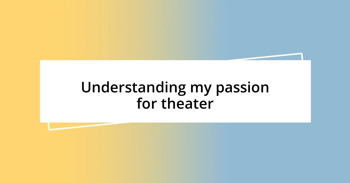 Understanding my passion for theater