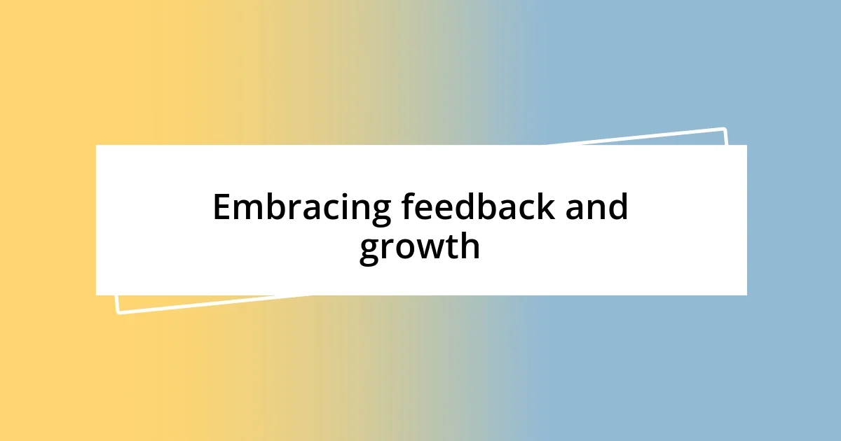 Embracing feedback and growth