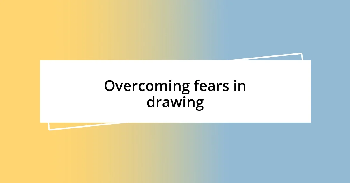 Overcoming fears in drawing