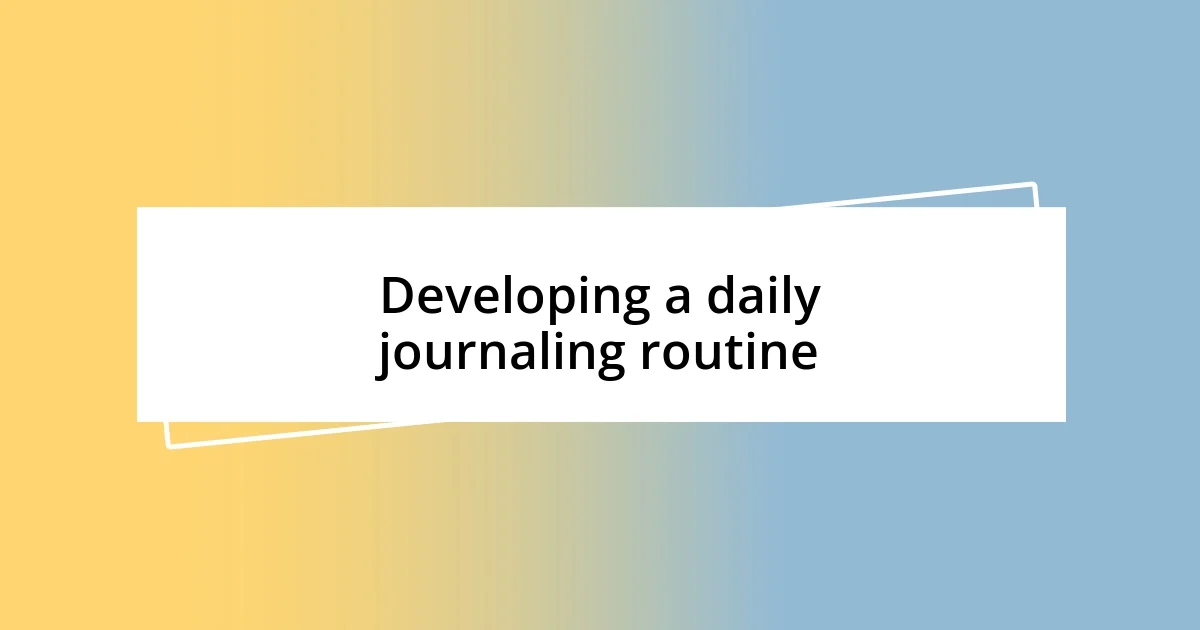 Developing a daily journaling routine