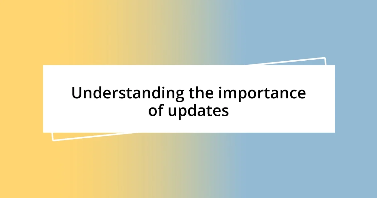 Understanding the importance of updates