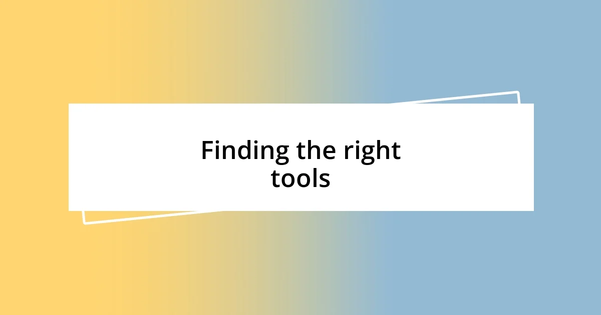 Finding the right tools