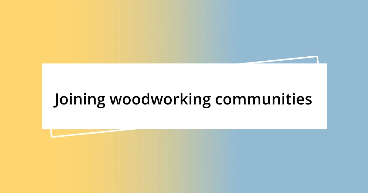 Joining woodworking communities