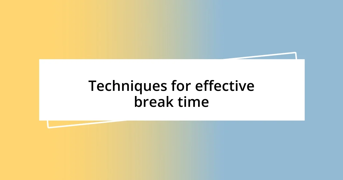 Techniques for effective break time