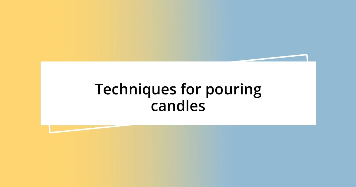 Techniques for pouring candles