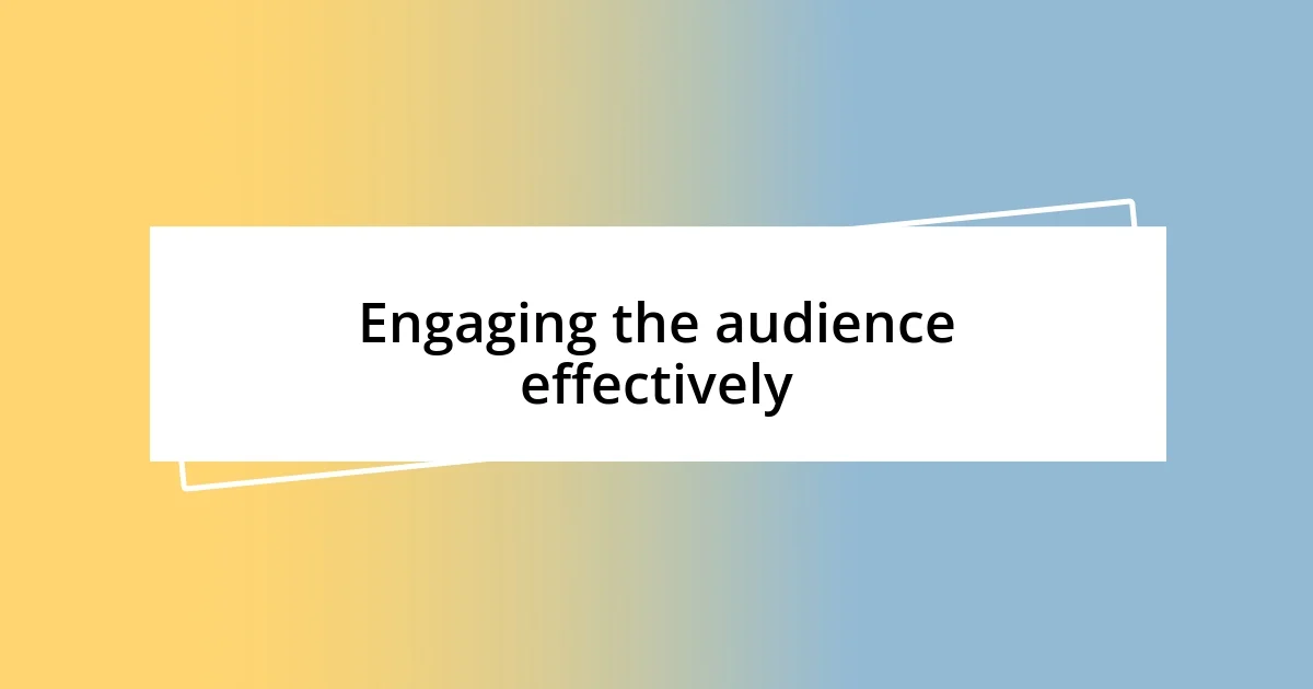 Engaging the audience effectively