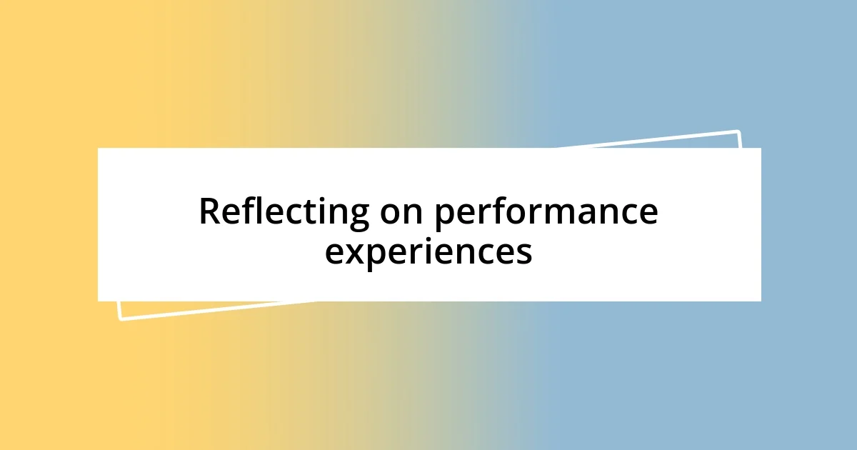 Reflecting on performance experiences