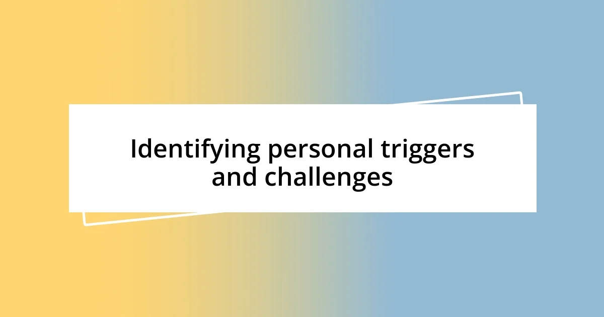 Identifying personal triggers and challenges