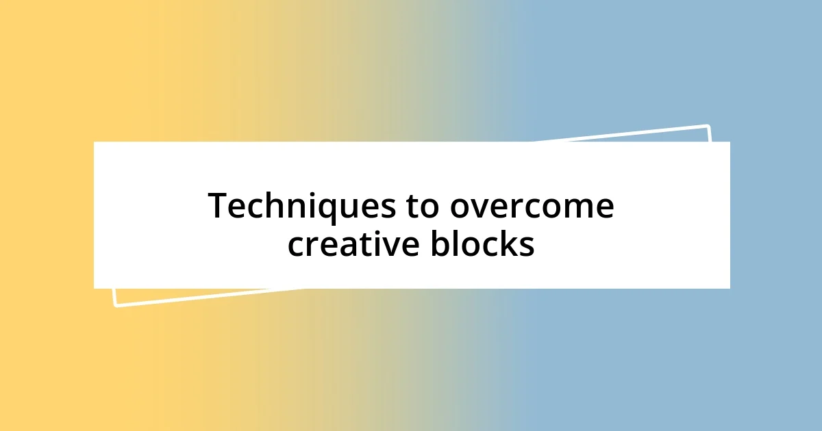 Techniques to overcome creative blocks