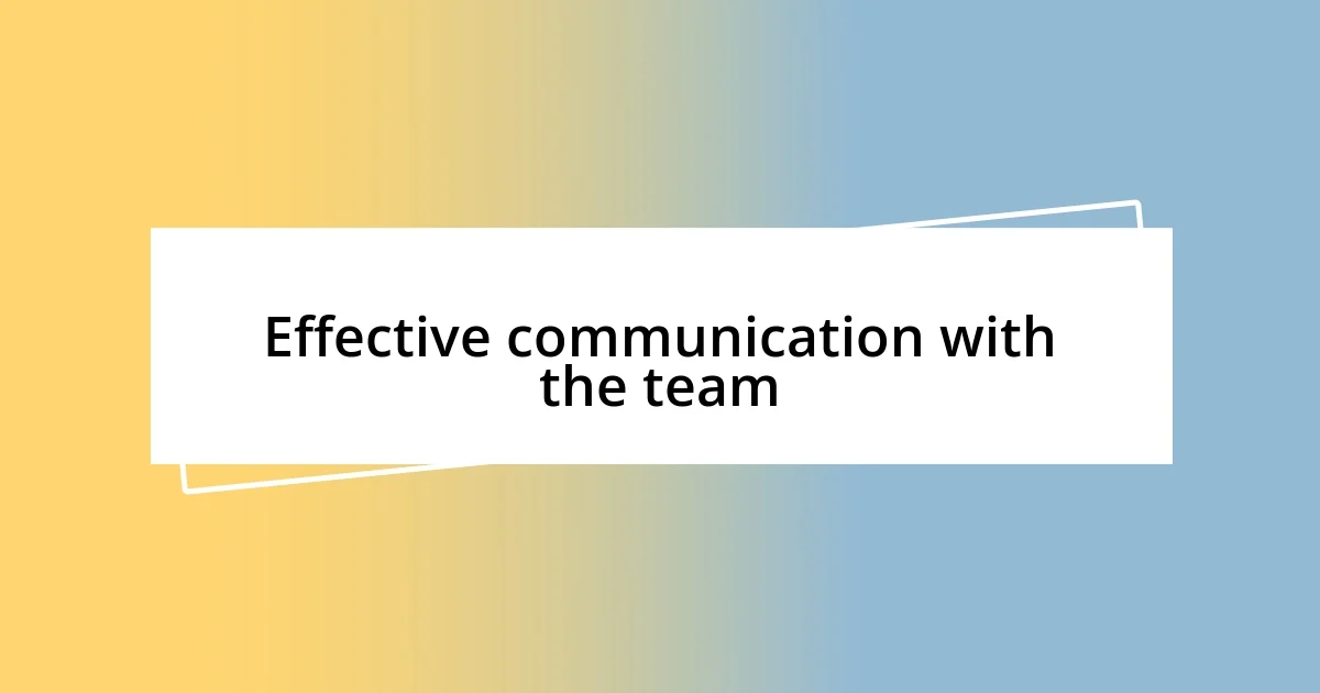 Effective communication with the team