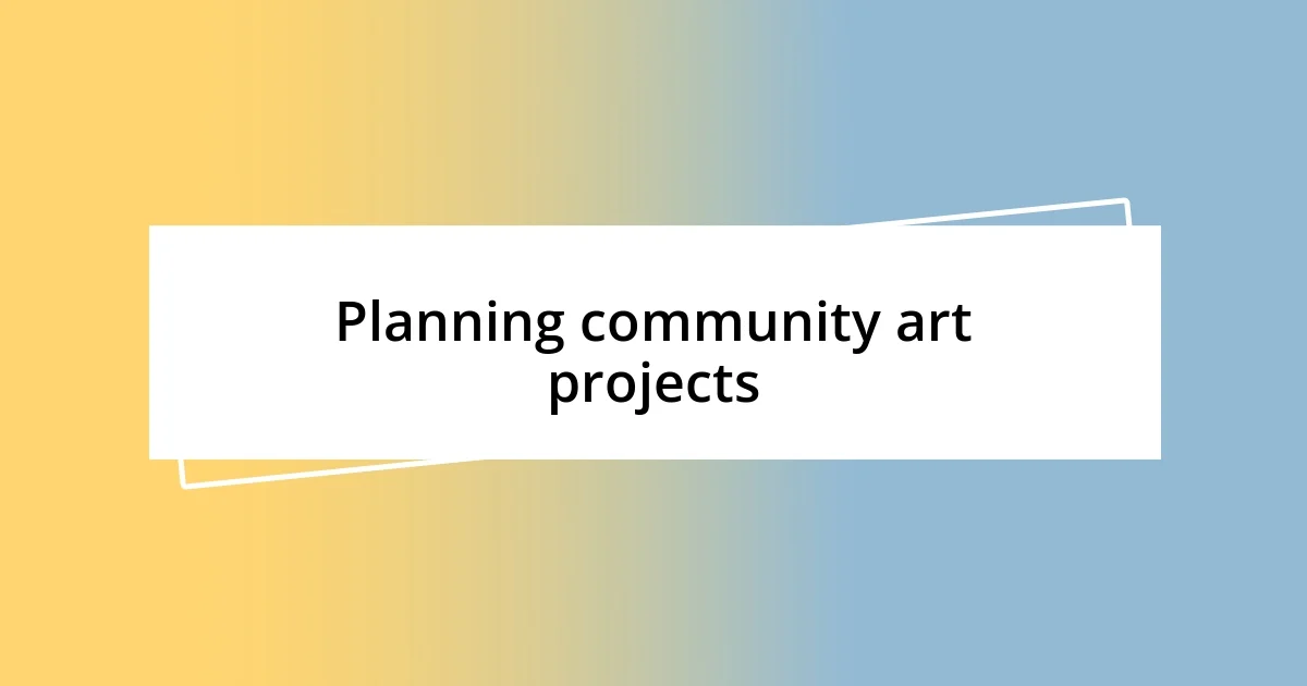 Planning community art projects