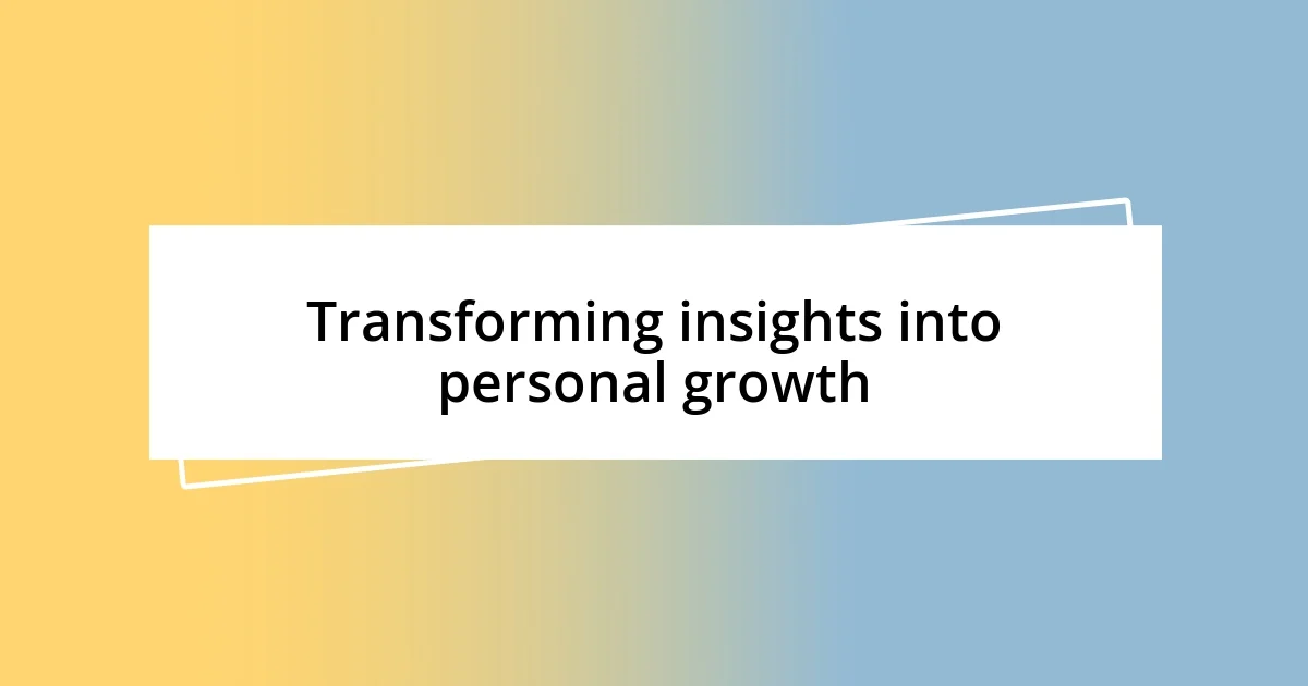 Transforming insights into personal growth