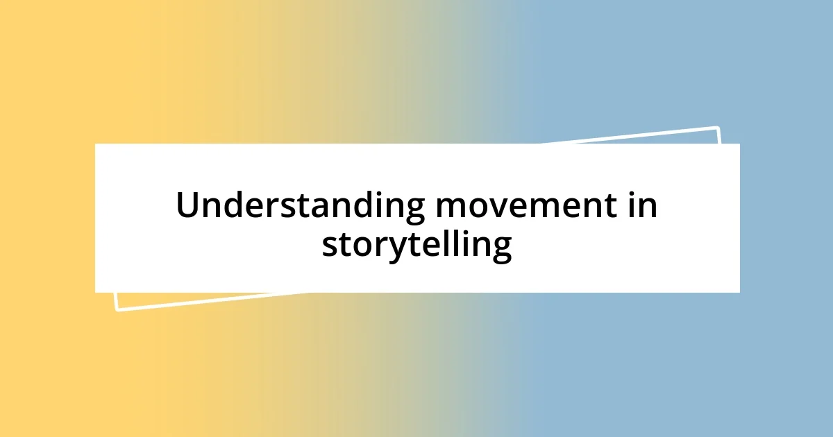 Understanding movement in storytelling