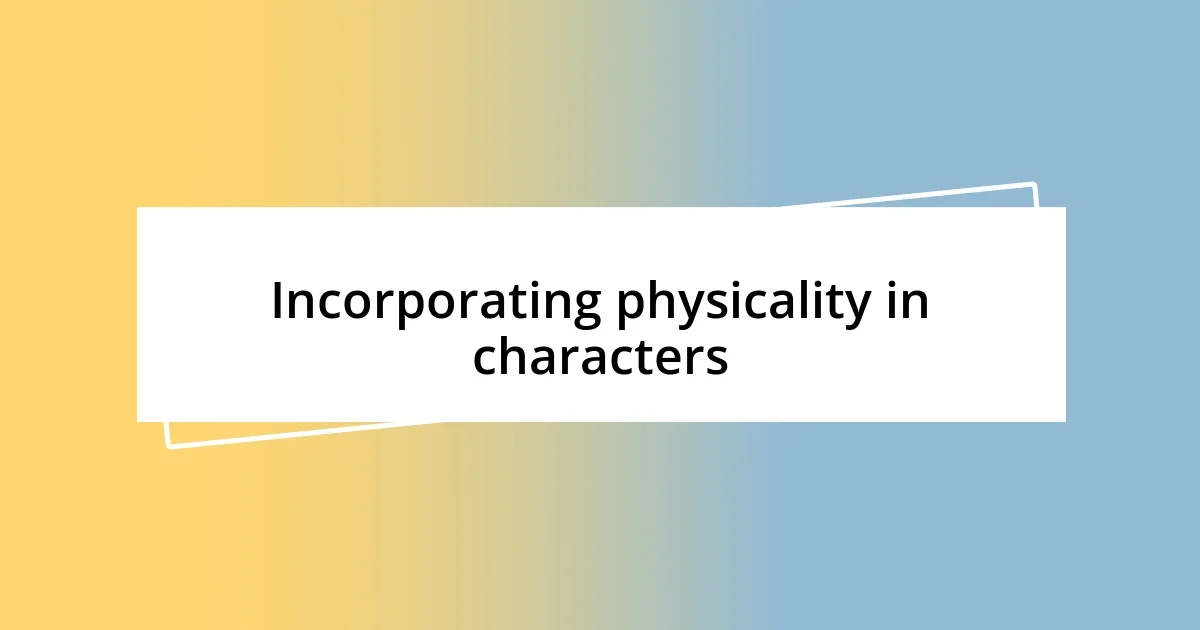 Incorporating physicality in characters