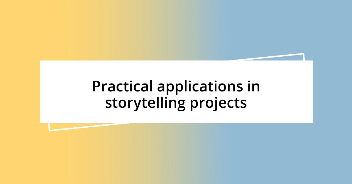 Practical applications in storytelling projects