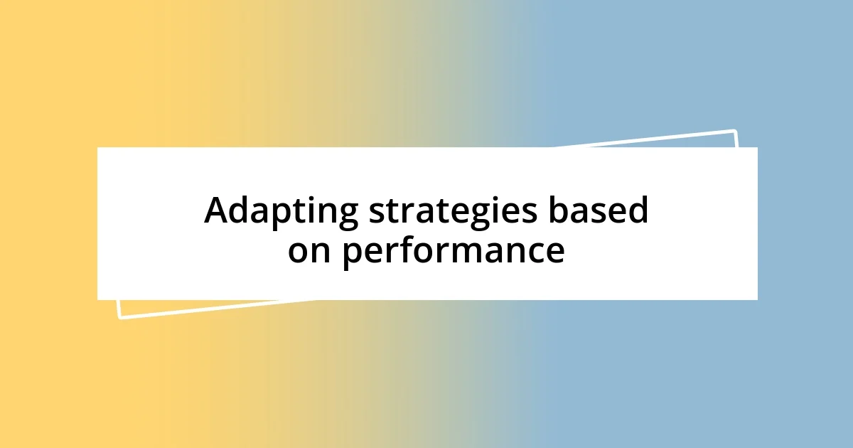 Adapting strategies based on performance