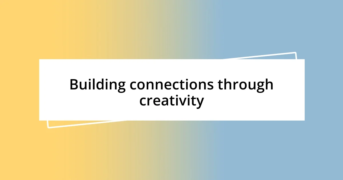 Building connections through creativity