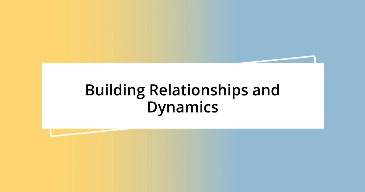 Building Relationships and Dynamics