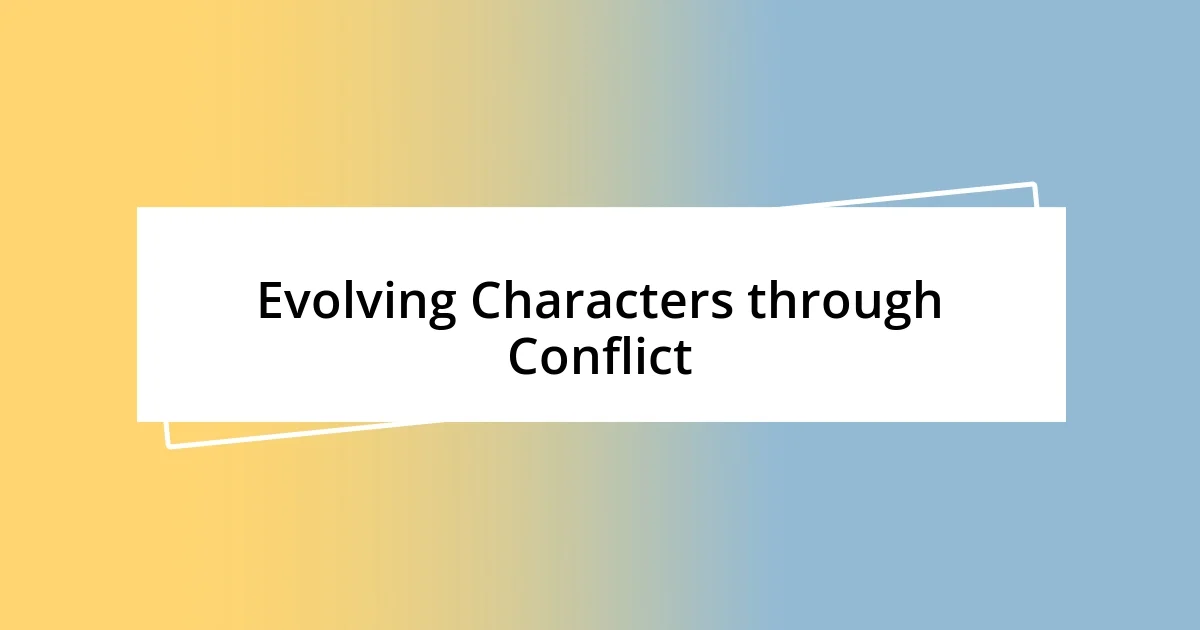 Evolving Characters through Conflict