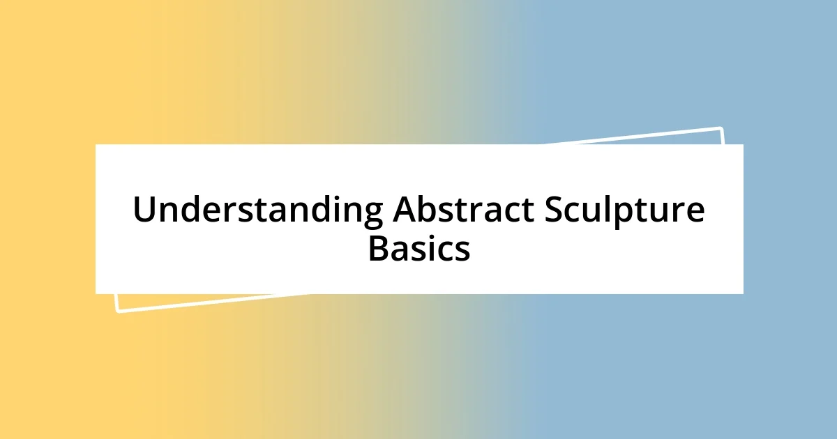 Understanding Abstract Sculpture Basics