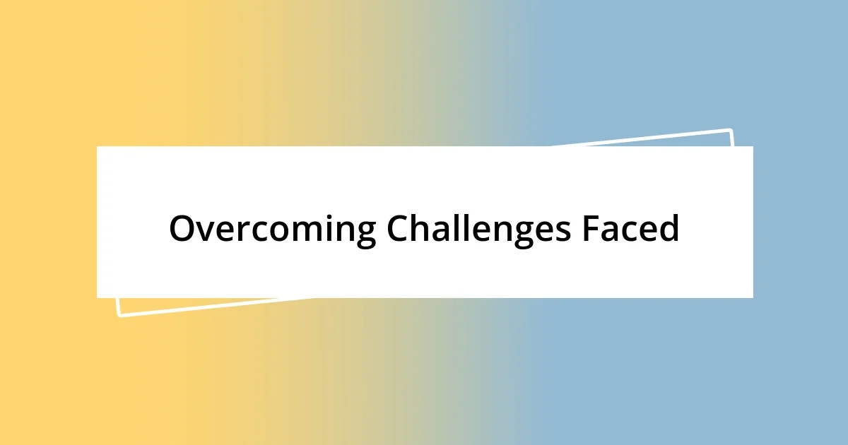 Overcoming Challenges Faced