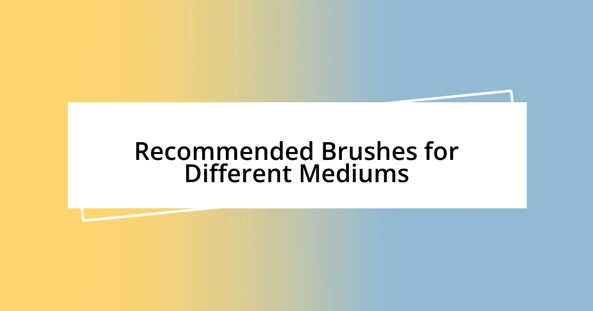 Recommended Brushes for Different Mediums