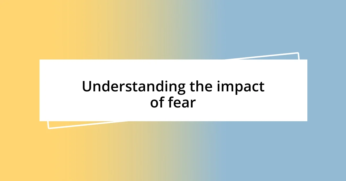 Understanding the impact of fear