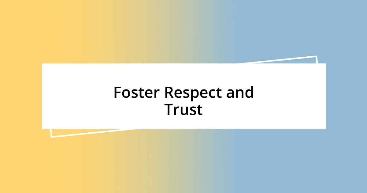 Foster Respect and Trust