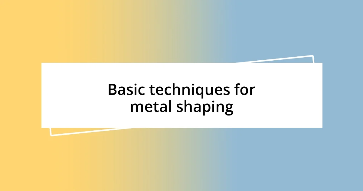 Basic techniques for metal shaping