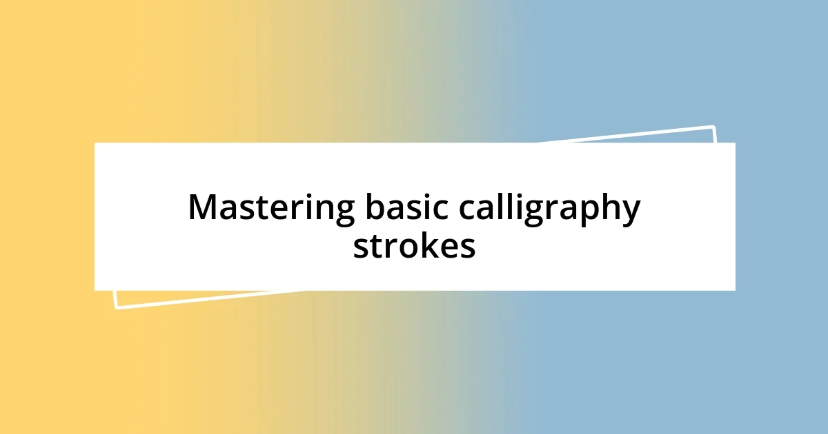 Mastering basic calligraphy strokes