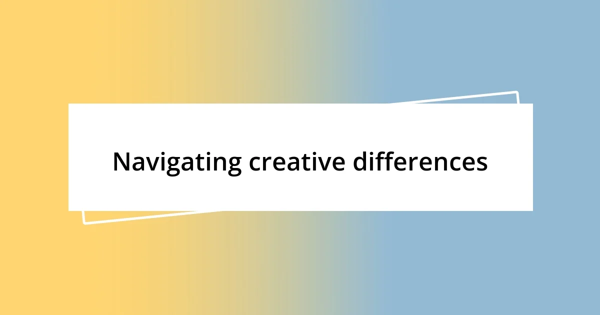 Navigating creative differences