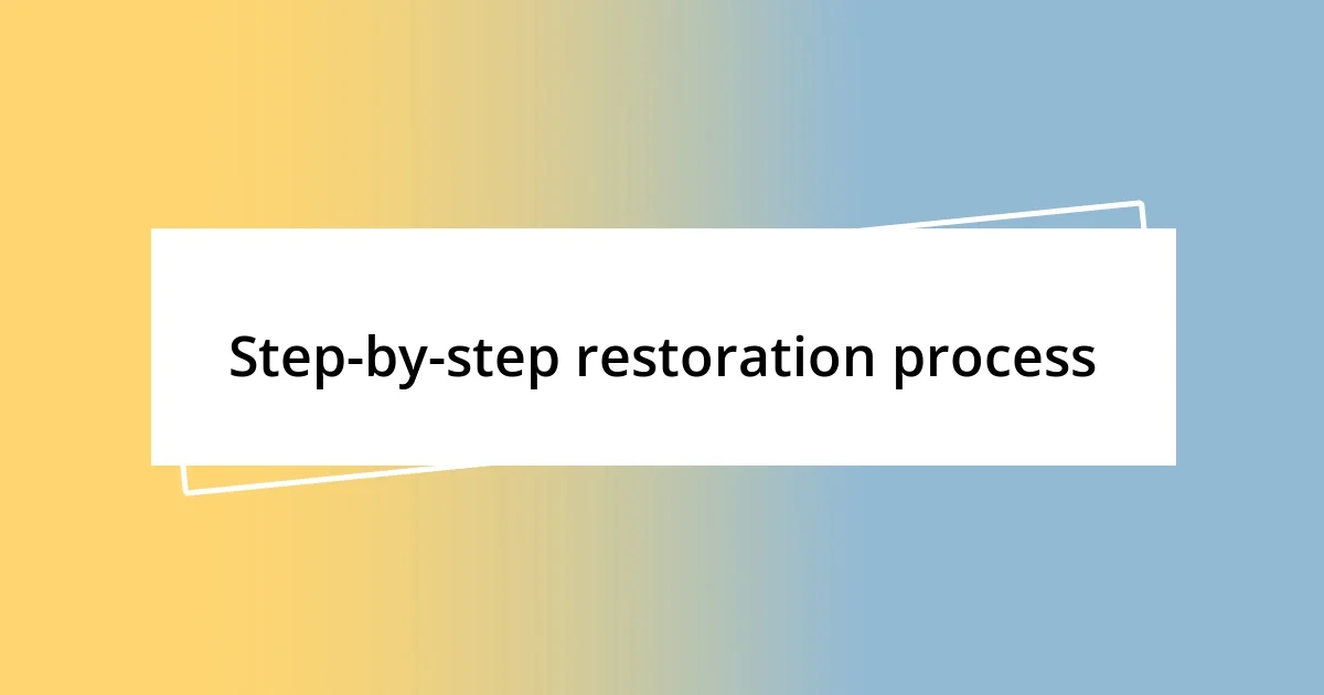 Step-by-step restoration process