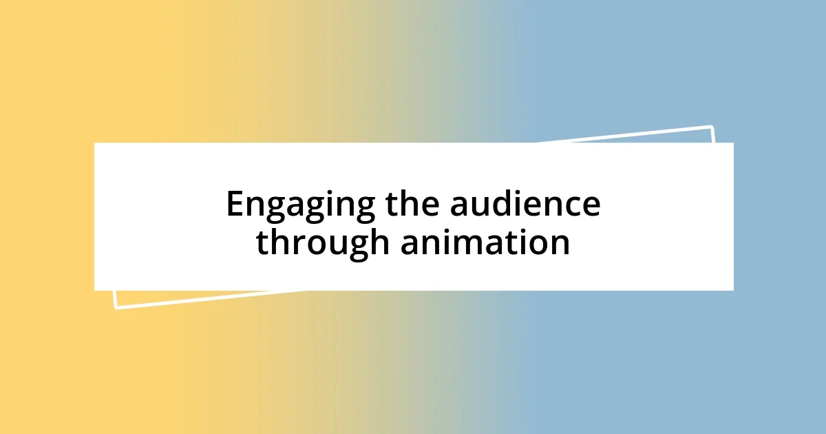 Engaging the audience through animation