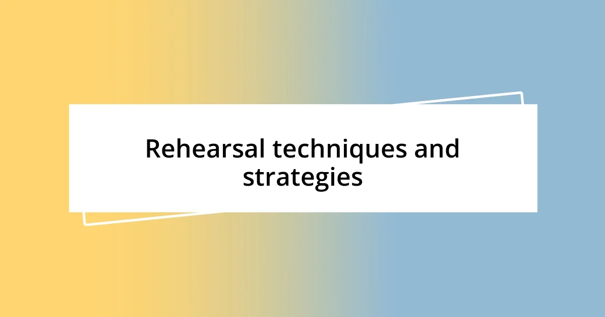 Rehearsal techniques and strategies