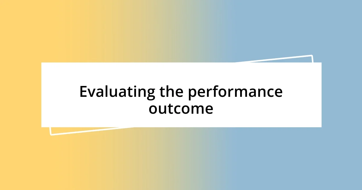 Evaluating the performance outcome