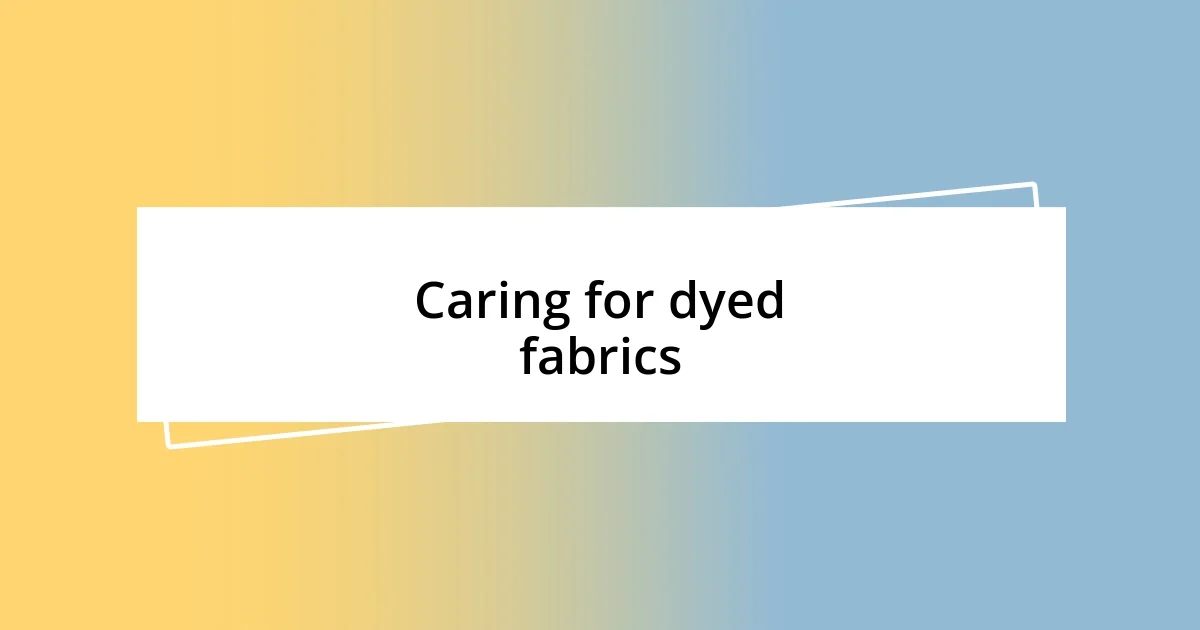 Caring for dyed fabrics