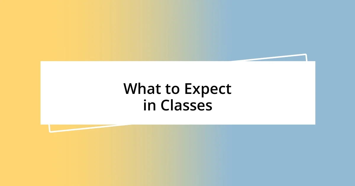 What to Expect in Classes