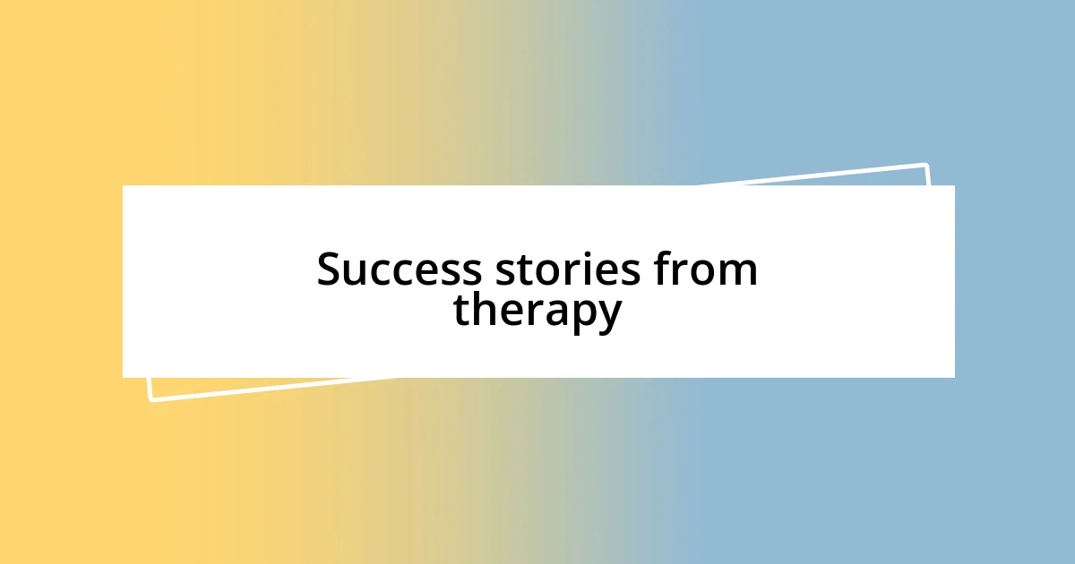 Success stories from therapy