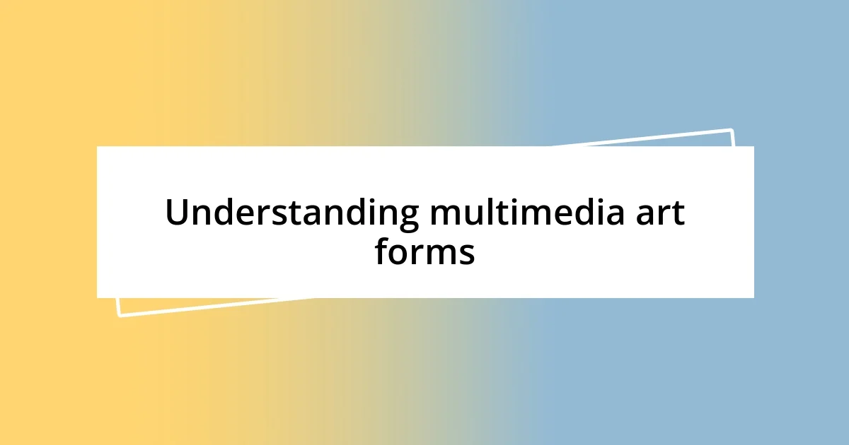 Understanding multimedia art forms