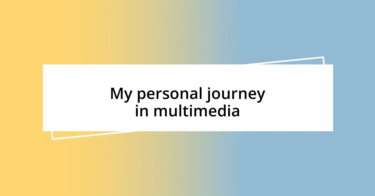 My personal journey in multimedia