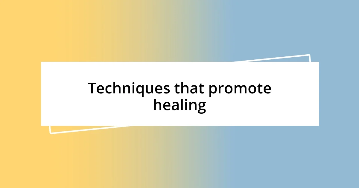 Techniques that promote healing